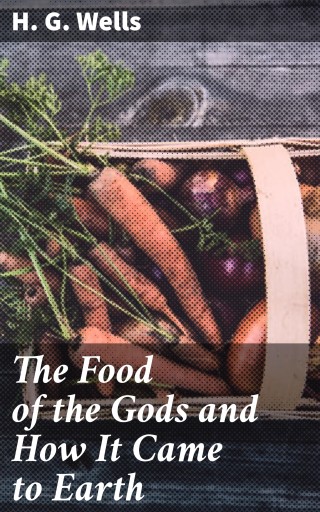 The Food of the Gods and How It Came to Earth