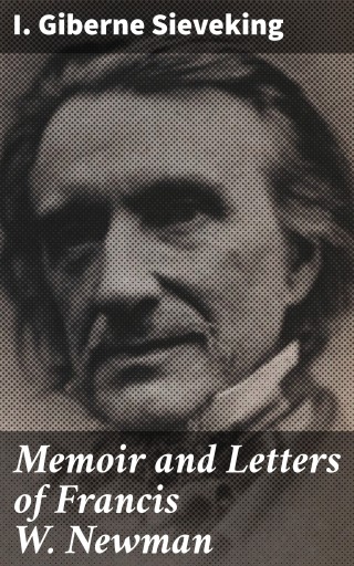 Memoir and Letters of Francis W. Newman