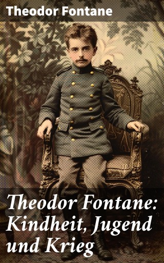 Theodor Fontane: Kindheit, Jugend und Krieg