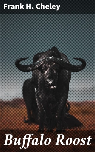 Portada del libro «Buffalo Roost», de Frank H. Cheley