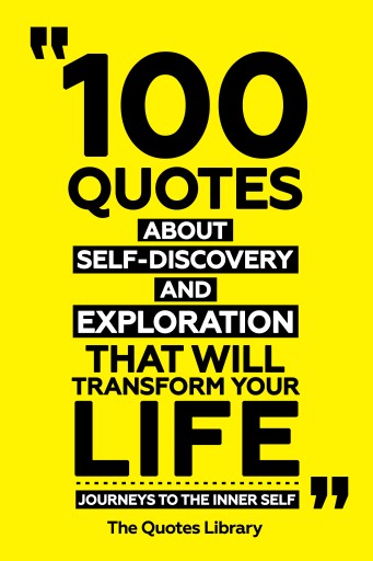 Portada del libro «100 Quotes About Self-Discovery And Exploration That Will Transform Your Life - Journeys To The Inner Self», de The Quotes Library