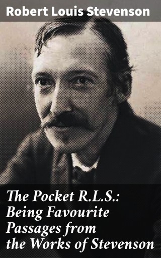 The Pocket R.L.S.: Being Favourite Passages from the Works of Stevenson