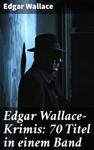 Portada del libro «Edgar Wallace-Krimis: 70 Titel in einem Band», de Edgar Wallace