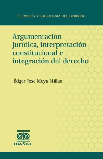 Argumentación jurídica, interpretación constitucional e integración del derecho