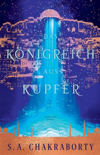 Portada del libro «Das Königreich aus Kupfer - Daevabad Band 2», de S. A. Chakraborty