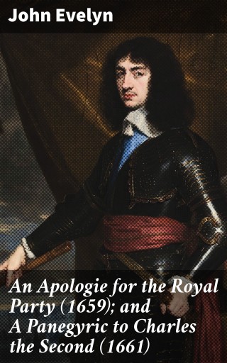 An Apologie for the Royal Party (1659); and A Panegyric to Charles the Second (1661)