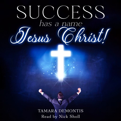 Portada del audiolibro «Success has a name Jesus Christ!», de Tamara Demontis
