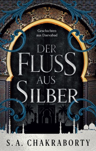 Portada del libro «Der Fluss aus Silber - Geschichten aus Daevabad», de S. A. Chakraborty