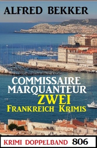 Portada del libro «Krimi Doppelband 806: Commissaire Marquanteur: Zwei Frankeich Krimis», de Alfred Bekker