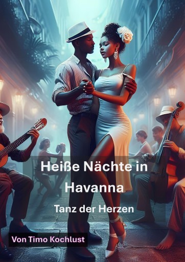 Portada del libro «Heiße Nächte in Havanna - Tanz der Herzen», de Timo Kochlust