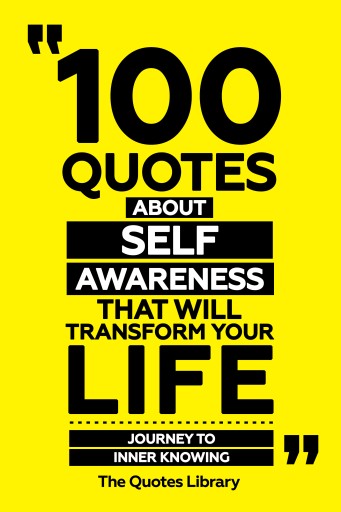Portada del libro «100 Quotes About Self-Awareness That Will Transform Your Life - Journey To Inner Knowing», de The Quotes Library