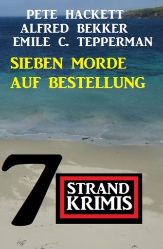 Sieben Morde auf Bestellung: 7 Strandkrimis