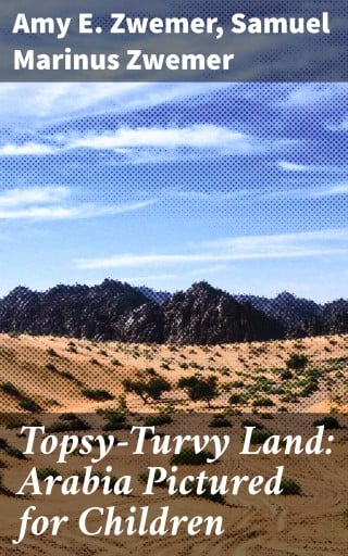 Topsy-Turvy Land: Arabia Pictured for Children