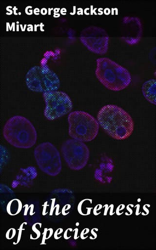 THE GENESIS OF SPECIES MIVART 1871 Ebook - On the Genesis of Species