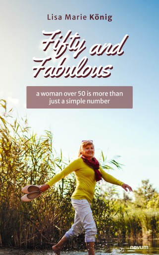 Portada del libro «Fifty and Fabulous – a woman over 50 is more than just a simple number», de Lisa Marie König