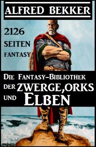 Portada del libro «Die Fantasy-Bibliothek der Zwerge, Orks und Elben - 2126 Seiten Fantasy», de Alfred Bekker