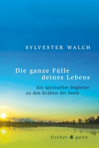 Portada del libro «Die ganze Fülle deines Lebens», de Sylvester Walch
