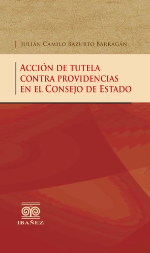 Portada del libro «Acción de tutela contra providencias en el Consejo de Estado», de Bazurto Barragán Julián Camilo