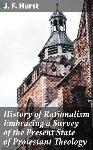 Portada del libro «History of Rationalism Embracing a Survey of the Present State of Protestant Theology», de J. F. Hurst