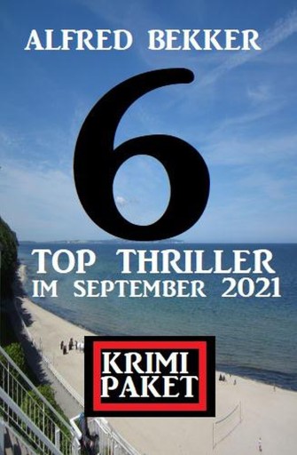 Portada del libro «Krimi Paket 6 Top Thriller im September 2021», de Alfred Bekker