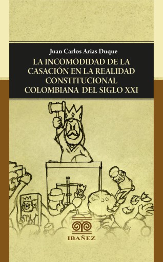 La incomodidad de la casación en la realidad constitucional colombiana del siglo XXI