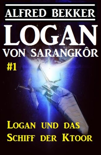 Portada del libro «Logan von Sarangkôr #1 - Logan und das Schiff der Ktoor», de Alfred Bekker