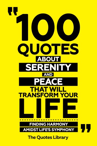 Portada del libro «100 Quotes About Serenity And Peace That Will Transform Your Life - Finding Harmony Amidst Life's Symphony», de The Quotes Library