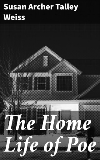 Portada del libro «The Home Life of Poe», de Susan Archer Talley Weiss