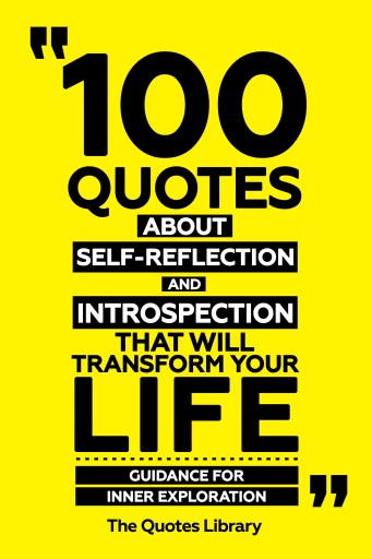 Portada del libro «100 Quotes About Self-Reflection And Introspection That Will Transform Your Life - Guidance For Inner Exploration», de The Quotes Library