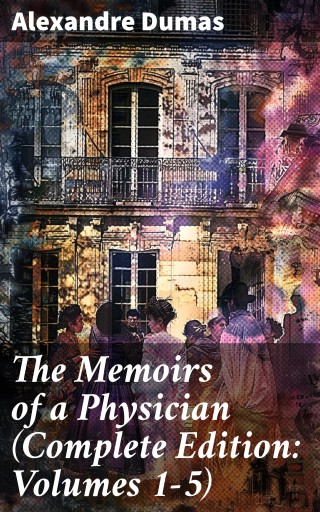 Portada del libro «The Memoirs of a Physician (Complete Edition: Volumes 1-5)», de Alexandre Dumas