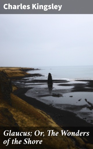 Glaucus; Or, The Wonders of the Shore