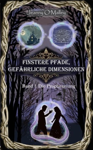 Portada del libro «Finstere Pfade, gefährliche Dimensionen -Band 1 Die Prophezeiung», de Jeanny O'Malley