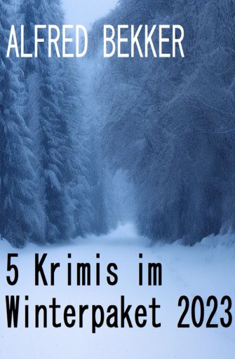 Portada del libro «5 Krimis im Winterpaket 2023», de Alfred Bekker