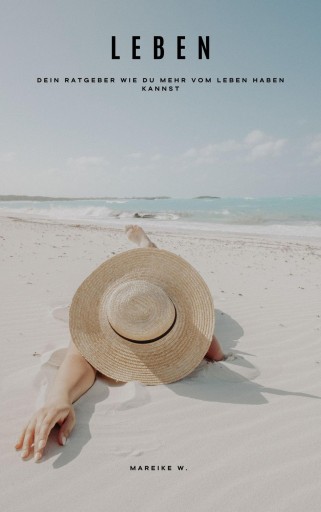 Leben - Dein Ratgeber wie du mehr vom Leben haben kannst