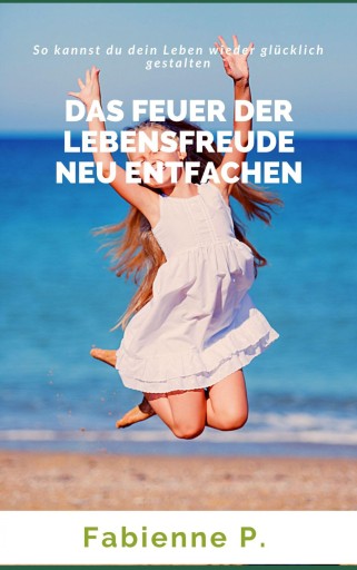 Portada del libro «Das Feuer der Lebensfreude neu entfachen», de Fabienne P.