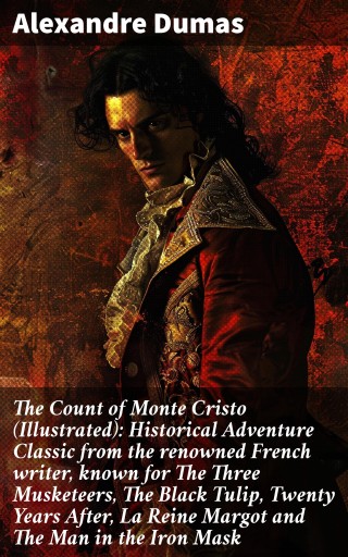 Portada del libro «The Count of Monte Cristo (Illustrated): Historical Adventure Classic from the renowned French writer, known for The Three Musketeers, The Black Tulip, Twenty Years After, La Reine Margot and The Man in the Iron Mask», de Alexandre Dumas