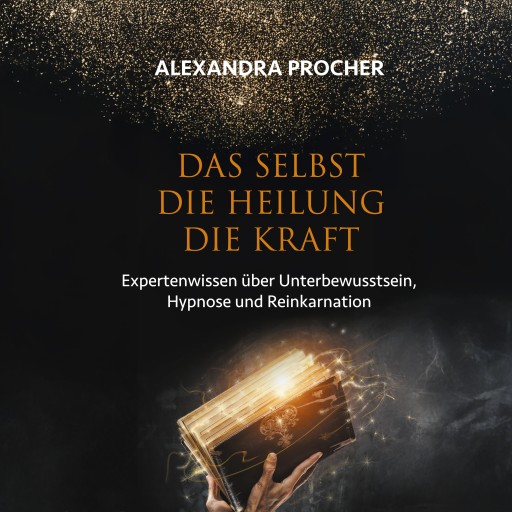 Portada del audiolibro «Das Selbst Die Heilung Die Kraft», de Alexandra Procher