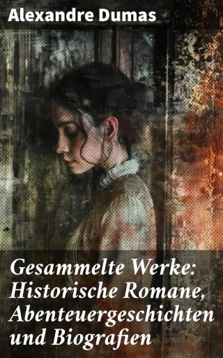 Gesammelte Werke: Historische Romane, Abenteuergeschichten und Biografien