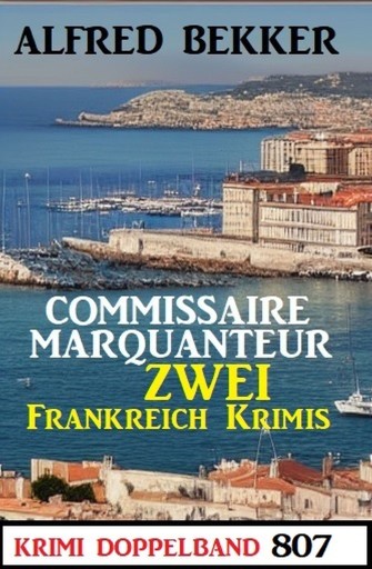 Portada del libro «Krimi Doppelband 807 - Commissaire Marquanteur: Zwei Frankreich Krimis», de Alfred Bekker