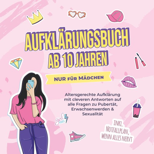 Aufklärungsbuch ab 10 Jahren NUR für Mädchen: Altersgerechte Aufklärung mit cleveren Antworten auf alle Fragen zu Pubertät, Erwachsenwerden & Sexualität - inkl. Notfallplan, wenn alles nervt