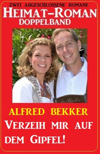 Portada del libro «Verzeih mir auf dem Gipfel! Heimat-Roman Doppelband», de Alfred Bekker