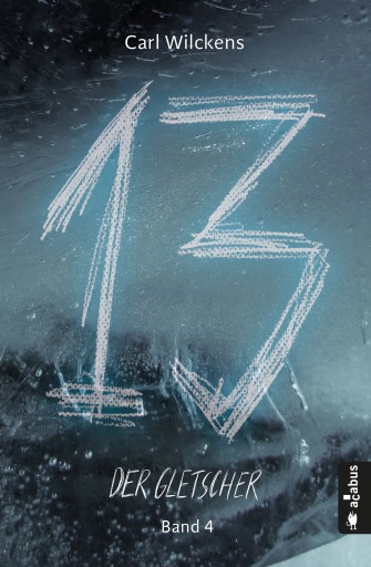 Portada del libro «Dreizehn. Der Gletscher. Band 4», de Carl Wilckens