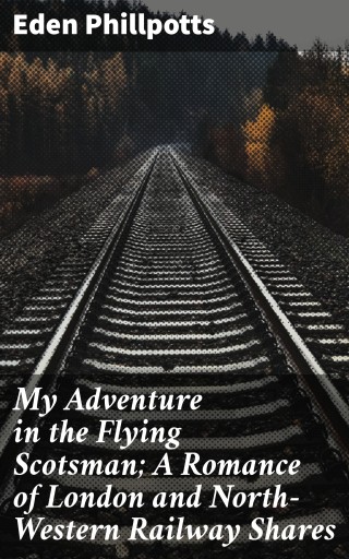 My Adventure in the Flying Scotsman; A Romance of London and North-Western Railway Shares