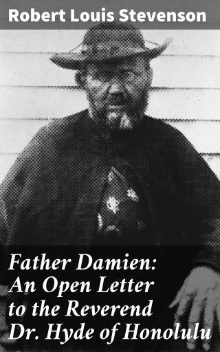 Father Damien: An Open Letter to the Reverend Dr. Hyde of Honolulu