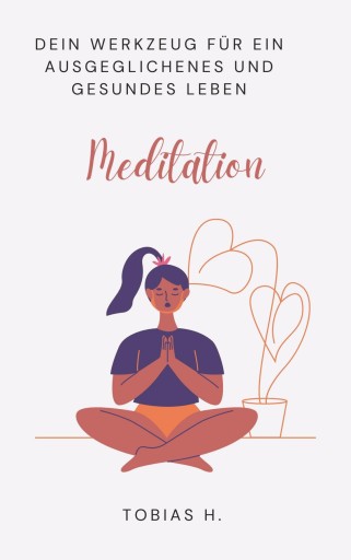 Meditation - dein Werkzeug für ein ausgeglichenes und gesundes Leben