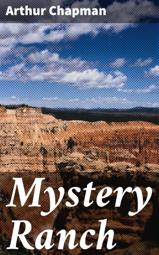 Portada del libro «Mystery Ranch», de Arthur Chapman