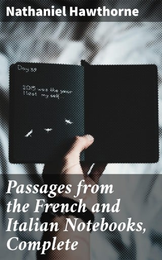Passages from the French and Italian Notebooks, Complete