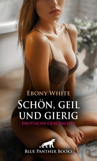 Portada del libro «Schön, geil und gierig | Erotische Geschichte», de Ebony White