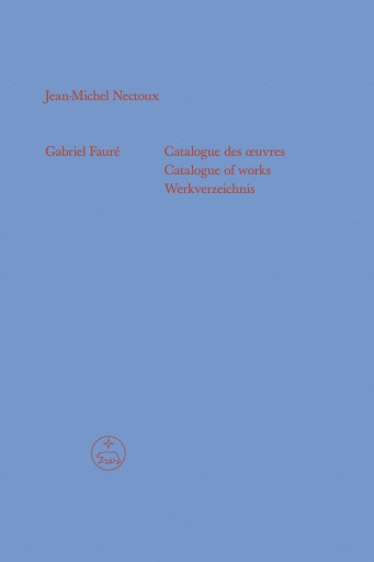 Portada del libro «Gabriel Fauré - Catalogue des œuvres (Catalogue of works / Werkverzeichnis)», de Jean-Michel Nectoux