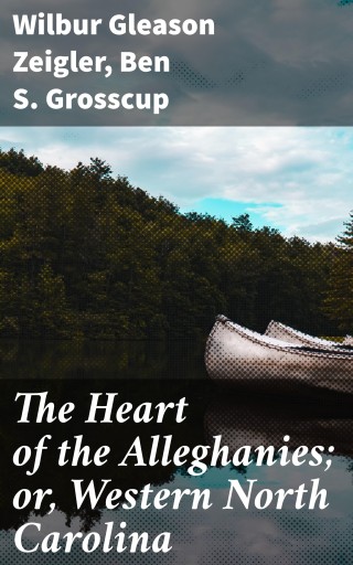 The Heart of the Alleghanies; or, Western North Carolina